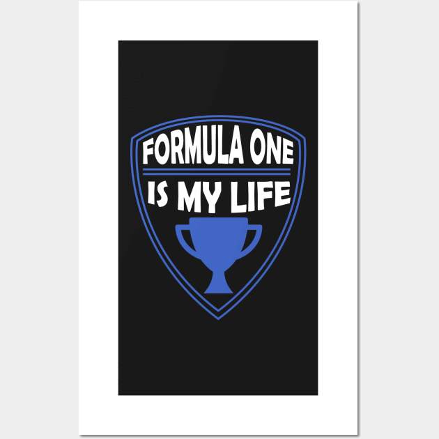 Formula One is my Life Gift Wall Art by woormle